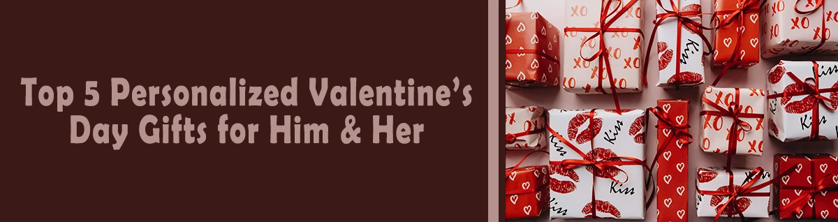 Top 5 Personalized Valentine’s Day Gifts for Him & Her